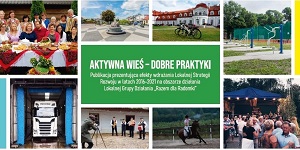 Aktywna Wieś - Dobre Praktyki - Publikacja prezentująca efekty wdrażania Lokalnej Strategii Rozwoju w latach 2016-2021 przez LGD Razem dla Radomki.