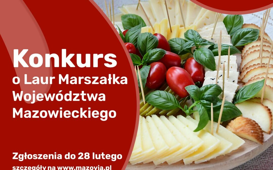 Do końca lutego można zgłaszać potrawy do konkursu dla producentów żywności o Laur Marszałka Województwa Mazowieckiego.