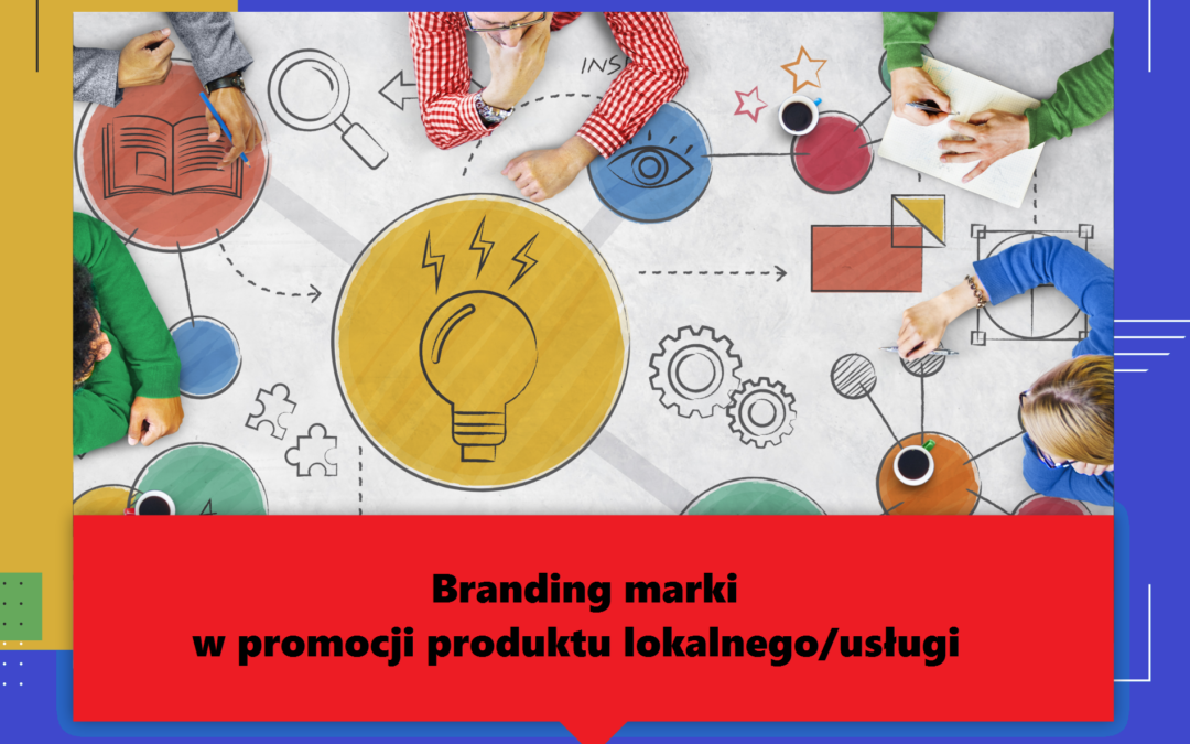 LGD „Razem dla Radomki” zaprasza na ostatnie z cyklu szkoleń. 27.07.2023 r. – Branding Marki w promocji lokalnego produktu/usługi.