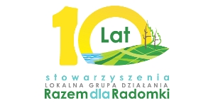 Konferencja: 10 lat we wdrażaniu Programu Rozwoju Obszarów Wiejskich przez LGD Razem dla Radomki
